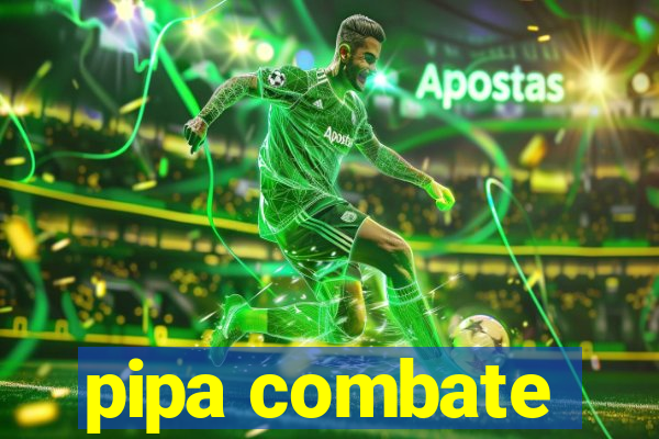 pipa combate